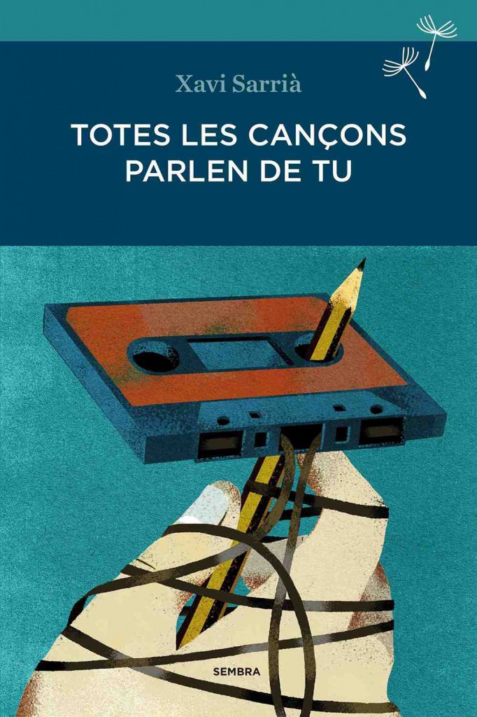 Portada del libro de Xavi Sarrià, Totes les cançons parlen de tu, de Sembra Llibres