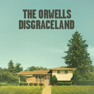11 - THE ORWELLS - Disgraceland