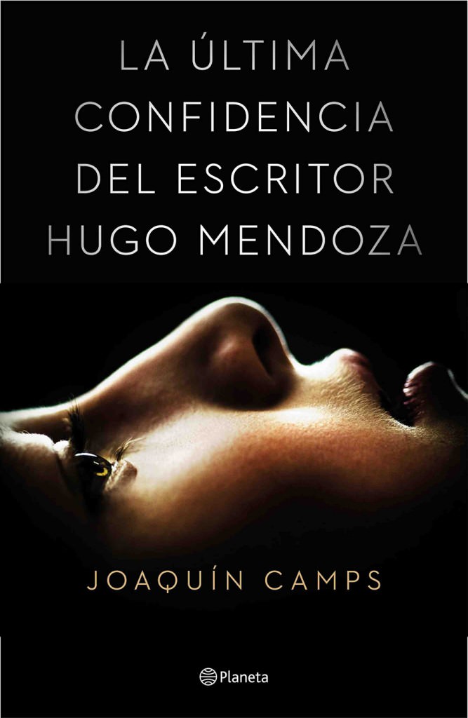 Portada del libro 'La última confidencia del escritor Hugo Mendoza', de Joaquín Camps. Editorial Planeta. 