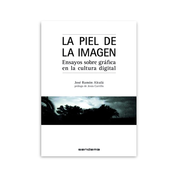 Portada del libro 'La piel de la imagen', de José Ramón Alcalá. Editorial Sendemá.