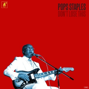 23. Pops Staples -– Don't Lose This 1