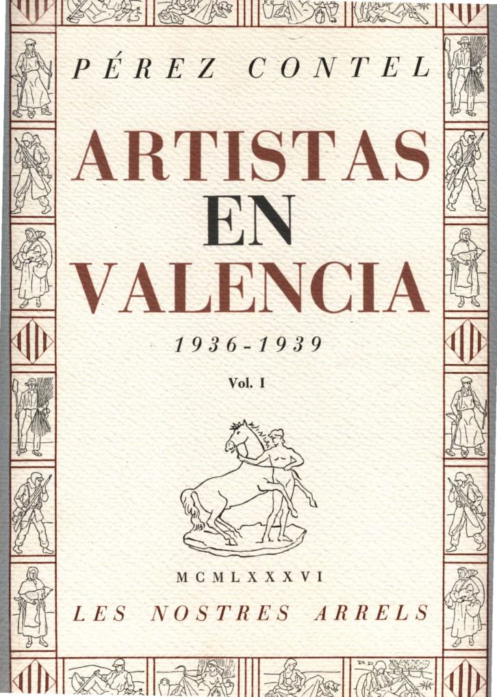 Portada del libro 'Artistas en Valencia (1936-1939) publicado por la Conselleria de Cultura, Educació i Ciéncia de la Generalitat Valenciana en 1986. Un valioso trabajo de investigación de Rafael Pérez Contel sobre los artistas republicanos. 