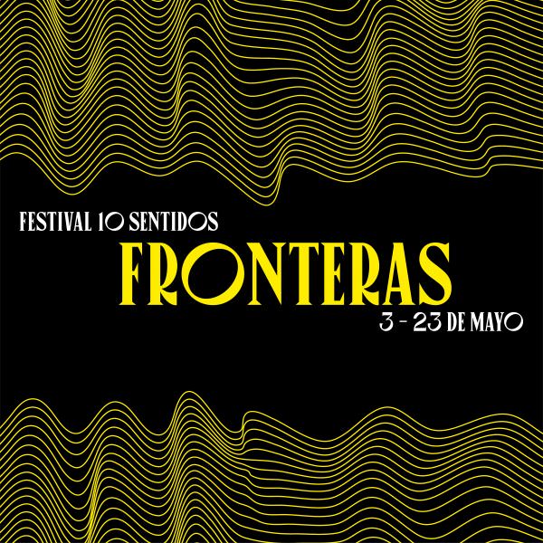 Festival 10 Sentidos, Fronteras