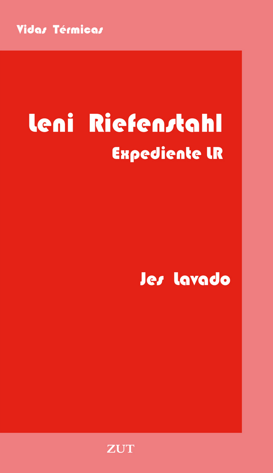 'Leni Riefenstahl. Expediente LR', de Jes Lavado
Zut Ediciones, 2022
